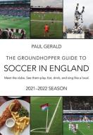 The Groundhopper Guide to Soccer in England, 2021-22 Edition: Meet the clubs. See them play. Eat, drink, and sing with the locals. di Paul Gerald edito da BACON AND EGGS PR