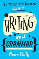 The Australian Students' Guide to Writing and Grammar di Claire Duffy edito da UNIV OF NEW SOUTH WALES PR