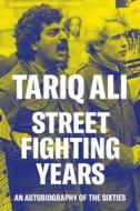 Street-Fighting Years di Tariq Ali edito da Verso Books