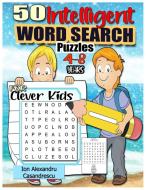 50 Intelligent Word Search Puzzles 4-8 Years for Clever Kids di Ion Alexandru Casandrescu edito da Ion Alexandru Casandrescu