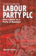 Labour Party PLC: Party of Business di David Osler edito da Mainstream Publishing Company