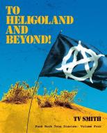 To Heligoland and Beyond! di Tv Smith edito da Arima Publishing