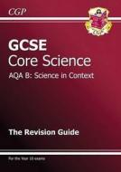 Gcse Core Science Aqa B Revision Guide (with Online Edition) (a*-g Course) di CGP Books edito da Coordination Group Publications Ltd (cgp)