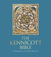 The Kennicott Bible: A Masterpiece of Jewish Book Art di Katrin Kogman-Appel edito da BODLEIAN LIB