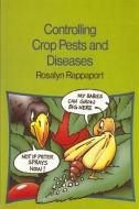 Controlling Crop Pests and Diseases di Rosalyn Rappaport edito da Practical Action Publishing