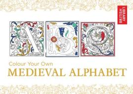 Colour Your Own Medieval Alphabet di British Library edito da Pavilion Books