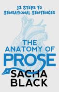 The Anatomy of Prose: 12 Steps to Sensational Sentences di Sacha Black edito da LIGHTNING SOURCE INC