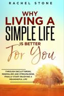 WHY LIVING A SIMPLE LIFE IS BETTER FOR Y di RACHEL STONE edito da LIGHTNING SOURCE UK LTD