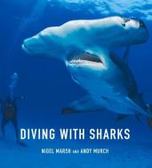 Diving with Sharks di Nigel Marsh, Andy Murch edito da New Holland Publishers