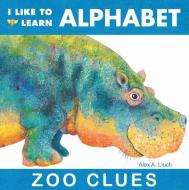 I Like to Learn Alphabet: Zoo Clues di Alex A. Lluch edito da W S Pub Group