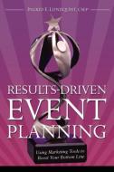 Results-Driven Event Planning di Csep Ingrid E. Lundquist, Ingrid E. Lundquist edito da The Lundquist Company