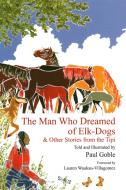 The Man Who Dreamed of Elk Dogs di Paul Goble edito da World Wisdom Books