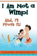 I'm Not a Wimp!: And, I'll Prove It! di Julie Llewellyn edito da Ferne Press