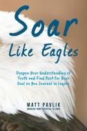 Soar Like Eagles di Matt Pavlik edito da Christian Concepts