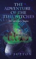 The Adventures of the Time Witches di Stephen Sutton edito da Agar Publishing