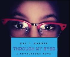 Through My Eyes di Harris Kai J. Harris edito da KRH Enterprises, LLC