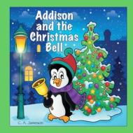 Addison and the Christmas Bell (Personalized Books for Children) di C. a. Jameson edito da Createspace Independent Publishing Platform