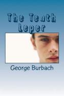 The Tenth Leper di George Burbach edito da Createspace Independent Publishing Platform