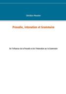 Prosodie, intonation et Grammaire di Christian Meunier edito da Books on Demand