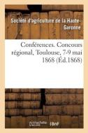 CONF RENCES. CONCOURS R GIONAL, TOULOUSE di SOCIETE D'AGRICULTUR edito da LIGHTNING SOURCE UK LTD