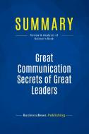 Summary: Great Communication Secrets of Great Leaders di BusinessNews Publishing edito da Business Book Summaries