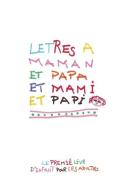 Letres a Maman et Papa et Mami et Papi: En matiére d'éducation, les enfants aussi ont leur mot à dire ! di Matthieu Chéreau edito da UNICORN PUB GROUP