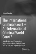 The International Criminal Court - An International Criminal World Court? di Sarah Babaian edito da Springer International Publishing