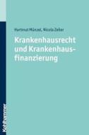 Krankenhausrecht Und Krankenhausfinanzierung di Hartmut Munzel, Nicola Zeiler, Zeiler Nicola edito da Kohlhammer