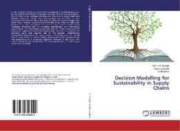 Decision Modelling for Sustainability in Supply Chains di Sachin K. Mangla, Sumeet Gandhi, Sunil Luthra edito da LAP Lambert Academic Publishing