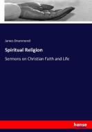 Spiritual Religion di James Drummond edito da hansebooks