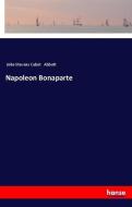 Napoleon Bonaparte di John Stevens Cabot Abbott edito da hansebooks
