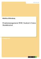 Projektmanagement. WMU Student's Union Musikfestival di Matthias Wittenberg edito da GRIN Verlag