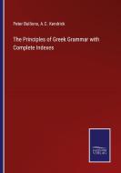 The Principles of Greek Grammar with Complete Indexes di Peter Bullions, A. C. Kendrick edito da Salzwasser-Verlag