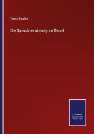 Die Sprachverwirrung zu Babel di Franz Kaulen edito da Salzwasser-Verlag