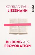 Bildung als Provokation di Konrad Paul Liessmann edito da Piper Verlag GmbH