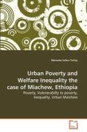 Urban Poverty and Welfare Inequality the case of Miachew, Ethiopia di Menasbo Gebru Tesfay edito da VDM Verlag