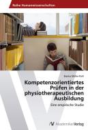 Kompetenzorientiertes Prufen In Der Physiotherapeutischen Ausbildung di Muller-Pohl Bianka Muller-Pohl edito da Ks Omniscriptum Publishing