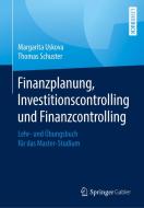 Finanzplanung, Investitionscontrolling und Finanzcontrolling di Margarita Uskova, Thomas Schuster edito da Springer-Verlag GmbH