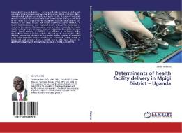 Determinants of health facility delivery in Mpigi District - Uganda di David Mabirizi edito da LAP Lambert Academic Publishing