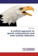 A uni¿ed approach to speech enhancement and voice activity detection di Ceyhan Kasap edito da LAP Lambert Academic Publishing