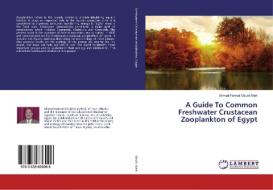 A Guide To Common Freshwater Crustacean Zooplankton of Egypt di Ahmad Hamed Obuid-Allah edito da LAP Lambert Academic Publishing