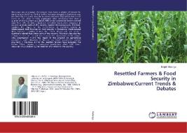 Resettled Farmers & Food Security in Zimbabwe:Current Trends & Debates di Bright Matonga edito da LAP Lambert Academic Publishing