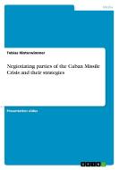 Negiotiating parties of the Cuban Missile Crisis and their strategies di Tobias Hinterwimmer edito da GRIN Verlag