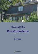 Das Kupferhaus di Thomas Kühn edito da tredition