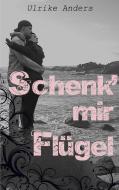 Schenk' mir Flügel di Ulrike Anders edito da Books on Demand