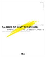 Bauhaus: The Art of the Students: Works from the Stifting Bauhaus Dessau Collection edito da Hatje Cantz Publishers