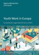 Youth Work in Europa di Regina Münderlein, Jana Autor edito da Budrich