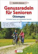 Genussradeln für Senioren im Chiemgau di Wilfried Bahnmüller, Lisa Bahnmüller edito da J. Berg Verlag