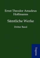 S Mtliche Werke di Ernst Theodor Amadeus Hoffmann edito da Trapeza