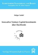 Innovative Venture Capital-Investments über Dachfonds di Holger Seidel edito da Wissenschaft & Praxis